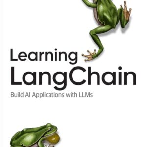 Learning LangChain: Building AI and LLM Applications with LangChain and LangGraph